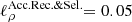 $ \ell _\rho ^{{\rm{Acc}}{\rm{. Rec}}{\rm{.}}\& {\rm{Sel}}{\rm{.}}}{\rm{ = 0}}.{\rm{05}} $