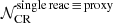 $ {\mathcal{N}}^{\mathrm{single\,reac\,\equiv\,proxy}}_{\mathrm{CR}} $