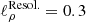 $ \ell_\rho^{\rm Resol.}=0.3 $