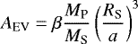 \begin{equation*} A_{\textrm{EV}} = \beta\frac{M_{\textrm{P}}}{M_{\textrm{S}}}\left(\frac{R_{\textrm{S}}}{a}\right)^3 \end{equation*}