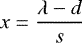 \begin{equation*} x=\frac{\lambda-d}{s} \end{equation*}