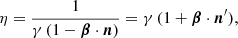$$ \begin{aligned} \eta = \dfrac{1}{\gamma \, (1-{\boldsymbol{\beta }}\cdot {\boldsymbol{n}})} = \gamma \, (1+{\boldsymbol{\beta }}\cdot {\boldsymbol{n}}^{\prime }), \end{aligned} $$