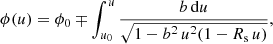 $$ \begin{aligned} \phi (u) = \phi _{0} \mp \int _{u_{0}}^{u} \frac{b \, \mathrm{d}u}{\sqrt{1-b^{2} \, u^{2}(1-R_{\rm s} \, u)}} , \end{aligned} $$