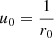$ u_{0} = \frac{1}{r_{0}} $