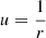 $ u=\frac{1}{r} $