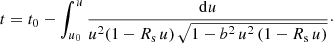 $$ \begin{aligned} t = t_{0} - \displaystyle \int _{u_{0}}^{u} \dfrac{\mathrm{d}u}{u^{2}(1-R_{\rm s} \, u) \, \sqrt{1 - b^{2} \, u^{2} \, (1-R_{\rm s} \, u)}}\cdot \end{aligned} $$