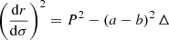 $$ \begin{aligned}&\left( \frac{\mathrm{d}r}{\mathrm{d}\sigma } \right)^2 = P^2 - ( a - b )^2\,\Delta \end{aligned} $$