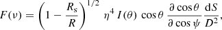 $$ \begin{aligned} F(\nu ) = \left( 1-\frac{R_{\rm s}}{R} \right)^{1/2} \, \eta ^{4} \, I(\theta ) \, \cos \theta \, \dfrac{\partial \cos \theta }{\partial \cos \psi }\frac{\mathrm{d}S}{D^{2}} , \end{aligned} $$