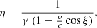$$ \begin{aligned} \eta = \frac{1}{\gamma \, (1-\frac{\upsilon }{c} \cos \xi )}, \end{aligned} $$