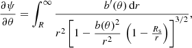 $$ \begin{aligned} \dfrac{\partial \psi }{\partial \theta } = \int _{R}^{\infty } \frac{b^{\prime }(\theta ) \, \mathrm{d}r}{r^{2} \left[ 1 - \dfrac{b(\theta )^{2}}{r^{2}} \, \left(1-\frac{R_{\rm s} }{r}\right) \right]^{3/2}} , \end{aligned} $$