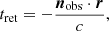 $$ \begin{aligned} t_{\rm ret} = - \frac{{\boldsymbol{n}}_{\rm obs} \cdot {\boldsymbol{r}}}{c}, \end{aligned} $$