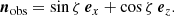 $$ \begin{aligned} {\boldsymbol{n}}_{\rm obs} = \sin \zeta \, {\boldsymbol{e}}_{x} + \cos \zeta \, {\boldsymbol{e}}_{z}. \end{aligned} $$