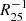 $ R_{25}^{-1} $