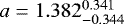 ${a} = 1.382_{-0.344}^{0.341}$