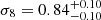 $ \sigma_8=0.84_{- 0.10}^{+ 0.10} $