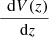 $ \frac{{\,\text{ d}V}(z)}{{\,\text{ d}z}} $