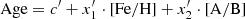 $ {\mathrm{Age} = c^{\prime} + x^\prime_{1}\cdot\mathrm{[Fe/H]}+ x^\prime_{2} \cdot \mathrm{[A/B]}} $