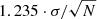 $ 1.235 \cdot \sigma / \sqrt{N} $