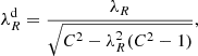 $$ \begin{aligned} \lambda _{R}^\mathrm{d} = \frac{\lambda _{R}}{\sqrt{C^2 - \lambda ^{2}_{R} (C^{2} - 1)}}, \end{aligned} $$