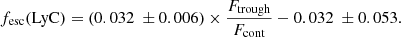 $$ \begin{aligned} f_{\rm esc}\mathrm{(LyC)} = (0.032\ \pm 0.006) \times \frac{{F}_{\mathrm{trough}}}{{F}_{\mathrm{cont}}} - 0.032\ \pm 0.053 . \end{aligned} $$