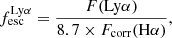 $$ \begin{aligned} f_{\rm esc}^\mathrm{Ly\alpha } = \frac{F\mathrm{(Ly\alpha )}}{8.7\times F_{\rm corr}(\mathrm H\alpha )}, \end{aligned} $$