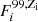 $ F^{99, {\rm Z_i}}_i $