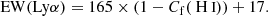 $$ \begin{aligned} \mathrm{EW(Ly\alpha )} = 165 \times (1-C_{\rm f}({\text{ H}}{\small {\uppercase {\text{ i}}}})) + 17. \end{aligned} $$