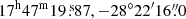 $ 17^{\mathrm{h}}47^{\mathrm{m}}19{{{\overset{\text{ s}}{.}}}}87, -28^\circ22^{\prime}16{{{\overset{\prime\prime}{.}}}}0 $