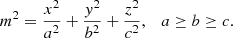 $$ \begin{aligned} m^2=\frac{x^2}{a^2}+\frac{{ y}^2}{b^2}+\frac{z^2}{c^2}, \quad a\ge b\ge c. \end{aligned} $$