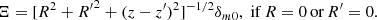 $$ \begin{aligned}&\Xi =[R^2+{R^{\prime }}^2+(z-z^{\prime })^2]^{-1/2}\delta _{m0}, \; \mathrm{if}\,R=0\, \mathrm{or}\, R^{\prime }=0. \end{aligned} $$