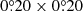 $ 0{{\overset{\circ}{.}}}20 \times 0{{\overset{\circ}{.}}}20 $