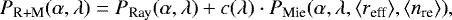 \begin{equation*}P_{\textrm{R&#x002B;M}}(\alpha,\lambda) = {P_{\textrm{Ray}}(\alpha,\lambda) &#x002B; c(\lambda) \cdot P_{\textrm{Mie}}(\alpha,\lambda, \langle r_{\textrm{eff}} \rangle, \langle n_{\textrm{re}} \rangle)} ,\end{equation*}