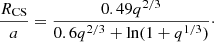 $$ \begin{aligned} \frac{R_{\rm CS}}{a} = \frac{0.49 q^{2/3}}{0.6q^{2/3} + \ln (1 + q^{1/3})}\cdot \end{aligned} $$