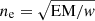 $ n_{\mathrm{e}}=\sqrt{\mathrm{EM}/\mathit{w}} $