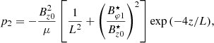 $$ \begin{aligned} p_2=-\frac{B_{z0}^2}{\mu }\left[\frac{1}{L^2}+\left(\frac{B_{\varphi 1}^\star }{B_{z0}^\star }\right)^2\right] \exp {(-4z/L)}, \end{aligned} $$