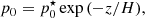 $$ \begin{aligned} p_0=p_0^\star \exp {(-z/H)}, \end{aligned} $$