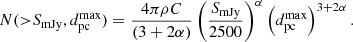 $$ \begin{aligned} N({>}S_{\rm mJy},d^\mathrm{max}_{\rm pc}) = \frac{4\pi \rho C}{(3+2\alpha )}\left(\frac{S_{\rm mJy}}{2500} \right)^{\alpha }\left( d^\mathrm{max}_{\rm pc}\right)^{3+2\alpha }. \end{aligned} $$