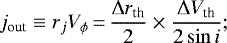 \begin{equation*}j_{\textrm{out}} \equiv r_j V_{\phi}\,{=}\,\frac{\Delta r_{\textrm{th}}}{2} \times \frac{\Delta V_{\textrm{th}}}{2\sin{i}} ;\end{equation*}