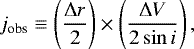 \begin{equation*}j_{\textrm{obs}} \equiv \left(\frac{\Delta r}{2} \right) \times \left(\frac{\Delta V}{2\sin{i}} \right), \end{equation*}
