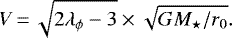 \begin{equation*} V\,{=}\,\sqrt{2 \lambda_{\phi} -3} \times \sqrt{G M_{\star}/r_0}.\end{equation*}