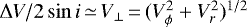 $\Delta V/2 \sin{i}\,{\simeq}\,V_{\perp}\,{=}\, (V_{\phi}^2&#x002B;V_r^2)^{1/2}$