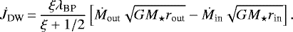 \begin{equation*} \dot{J}_{\textrm{DW}}\,{=}\,\frac{\xi \lambda_{\textrm{BP}}}{\xi&#x002B;1/2} \left[\dot{M}_{\textrm{out}} \sqrt{G M_{\star} r_{\textrm{out}}} - \dot{M}_{\textrm{in}} \sqrt{G M_{\star} r_{\textrm{in}}}\right]. \end{equation*}
