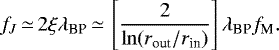 \begin{equation*}f_J\,{\simeq}\,2 \xi \lambda_{\textrm{BP}}\,{\simeq}\,\left[\frac{2} { \ln (r_{\textrm{out}}/r_{\textrm{in}}) }\right] \lambda_{\textrm{BP}} f_{\textrm{M}}. \end{equation*}