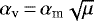 $\alpha_{\textrm{v}}\,{=}\,\alpha_{\textrm{m}} \sqrt{\mu}$