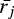 $\bar{r_j}$
