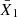 $ \bar{X}_{1} $