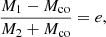 $$ \begin{aligned} \frac{M_{\mathrm{1} } - M_{\mathrm{co} }}{M_{\mathrm{2} } + M_{\mathrm{co} }} = e, \end{aligned} $$