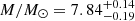 $ M / M_{\odot} = 7.84^{+0.14}_{-0.19} $
