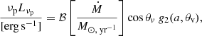 $$ \begin{aligned}&\frac{\nu _{\rm p} L_{\nu _{\rm p}}}{[\mathrm{erg}\,\mathrm{s}^{-1}]} = \mathcal{B} \left[ \frac{\dot{M}}{M_{\odot , \text{ yr}^{-1}}} \right] \cos \theta _v\ g_{\rm 2}(a, \theta _{\rm v}), \end{aligned} $$