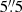 $ 5{{\overset{\prime\prime}{.}}}5 $